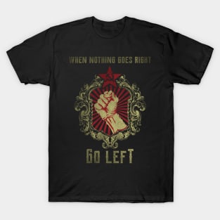 When Nothing goes Right go Left T-Shirt